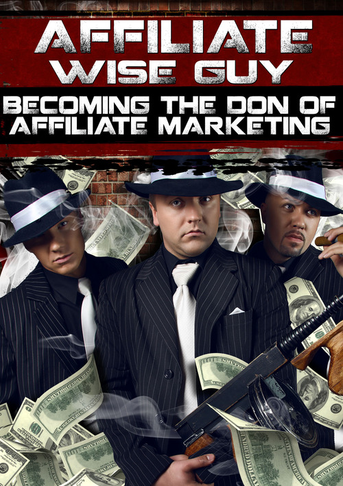 Product picture Affiliate Wise Guy (..Become the Don of Affiliate Marketing)